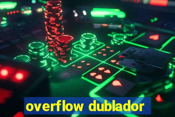 overflow dublador